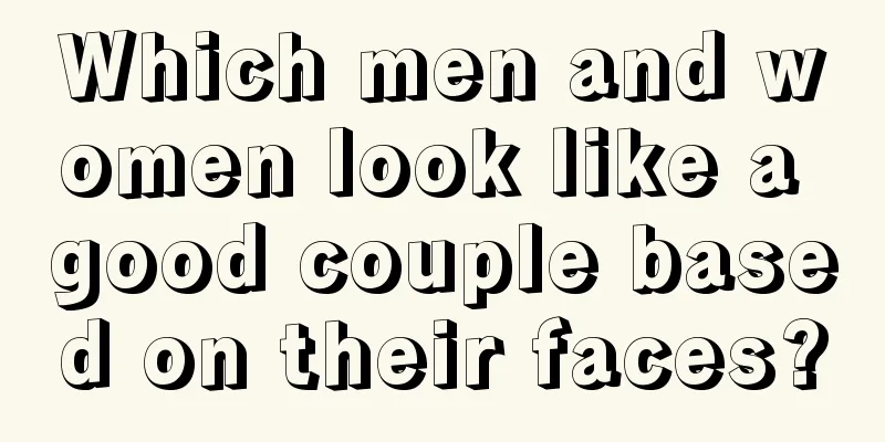 Which men and women look like a good couple based on their faces?