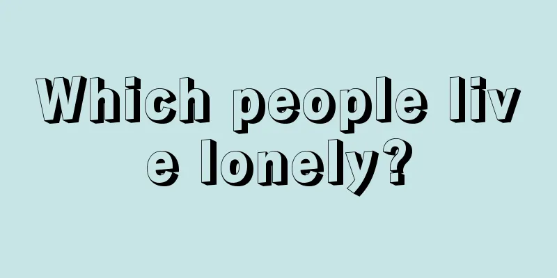 Which people live lonely?