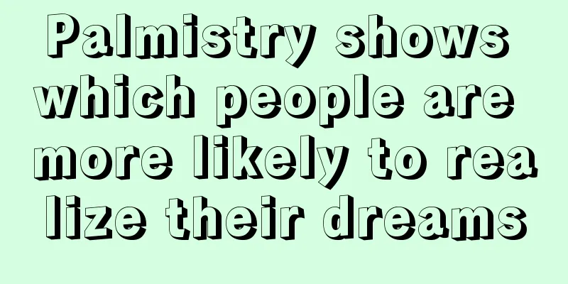 Palmistry shows which people are more likely to realize their dreams