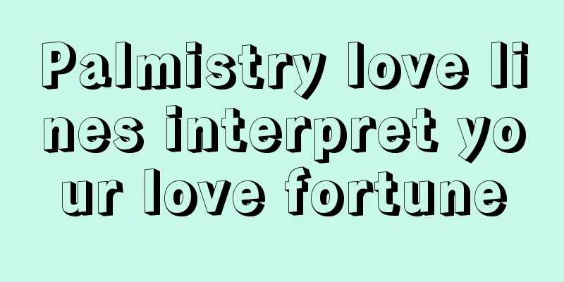 Palmistry love lines interpret your love fortune