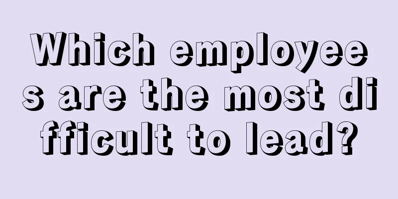 Which employees are the most difficult to lead?