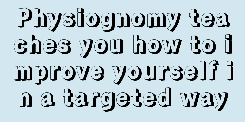 Physiognomy teaches you how to improve yourself in a targeted way