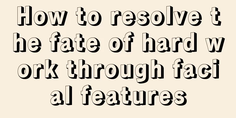How to resolve the fate of hard work through facial features