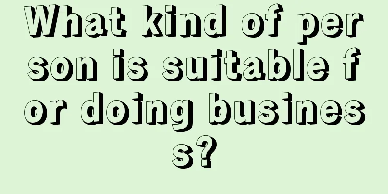 What kind of person is suitable for doing business?