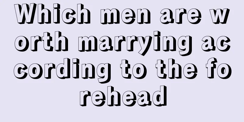 Which men are worth marrying according to the forehead