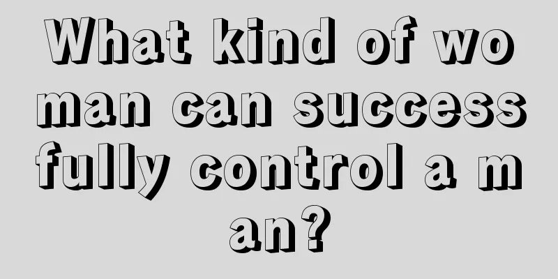 What kind of woman can successfully control a man?
