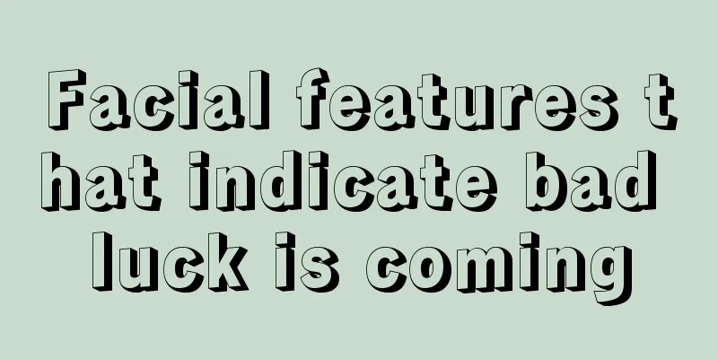 Facial features that indicate bad luck is coming