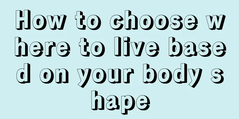 How to choose where to live based on your body shape