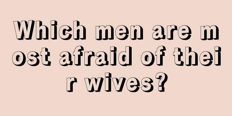 Which men are most afraid of their wives?