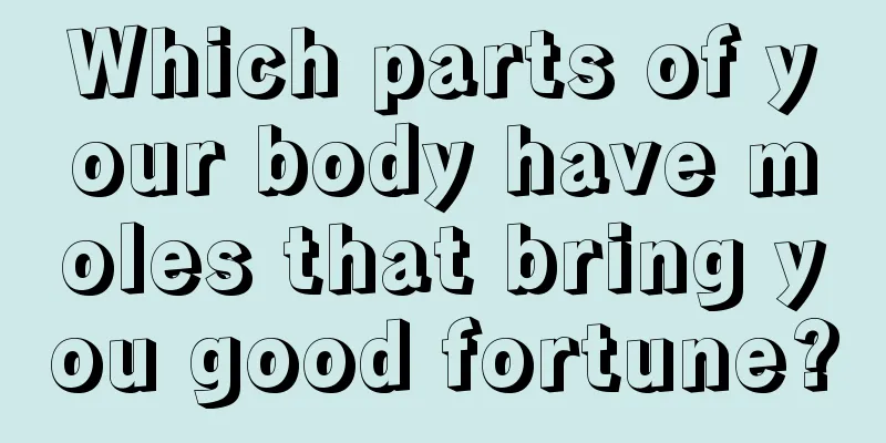 Which parts of your body have moles that bring you good fortune?