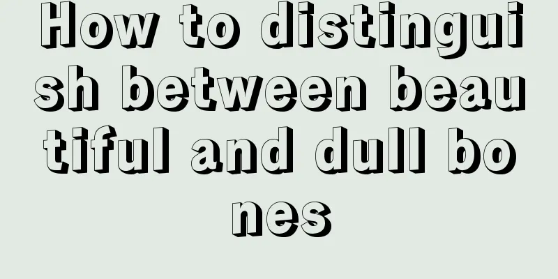 How to distinguish between beautiful and dull bones