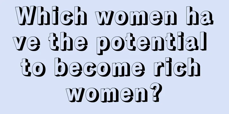 Which women have the potential to become rich women?