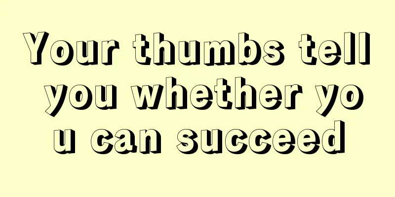 Your thumbs tell you whether you can succeed