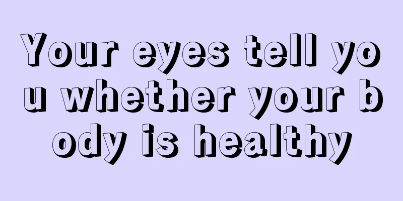 Your eyes tell you whether your body is healthy