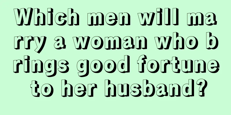 Which men will marry a woman who brings good fortune to her husband?