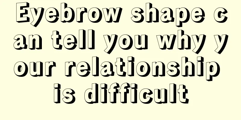 Eyebrow shape can tell you why your relationship is difficult