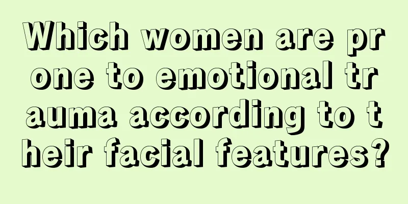 Which women are prone to emotional trauma according to their facial features?