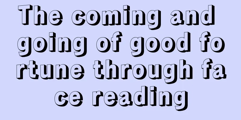 The coming and going of good fortune through face reading