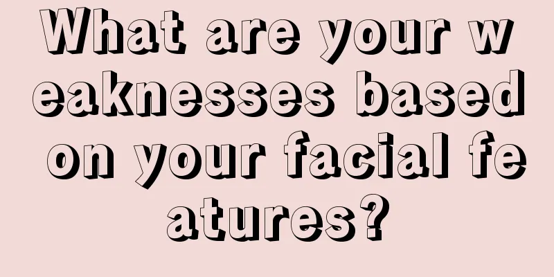 What are your weaknesses based on your facial features?