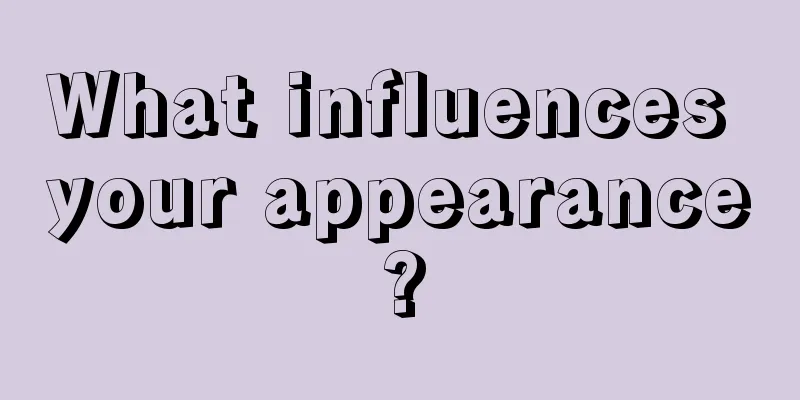 What influences your appearance?