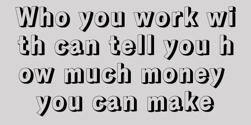 Who you work with can tell you how much money you can make