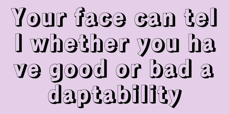Your face can tell whether you have good or bad adaptability