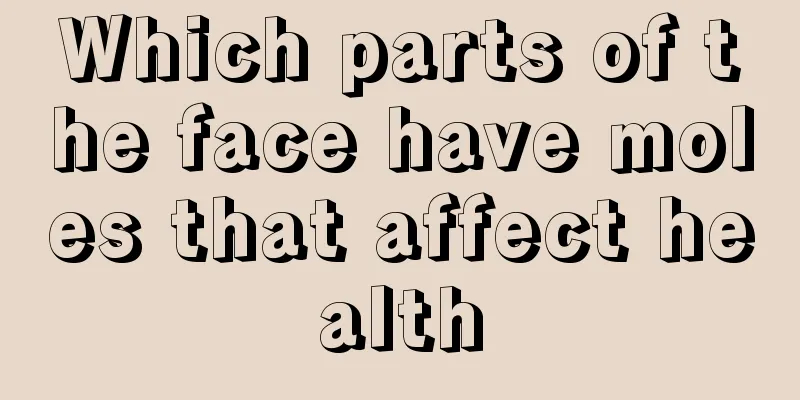 Which parts of the face have moles that affect health