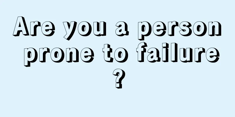 Are you a person prone to failure?