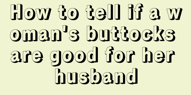 How to tell if a woman's buttocks are good for her husband