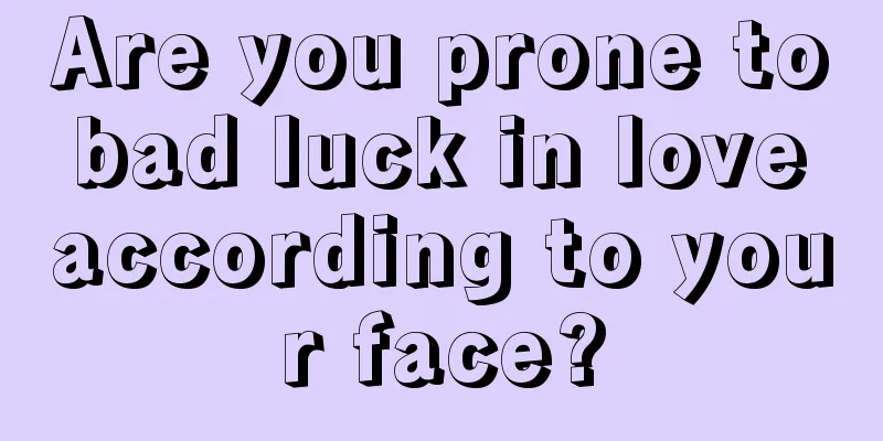 Are you prone to bad luck in love according to your face?
