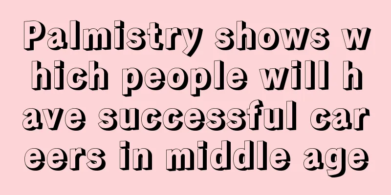 Palmistry shows which people will have successful careers in middle age