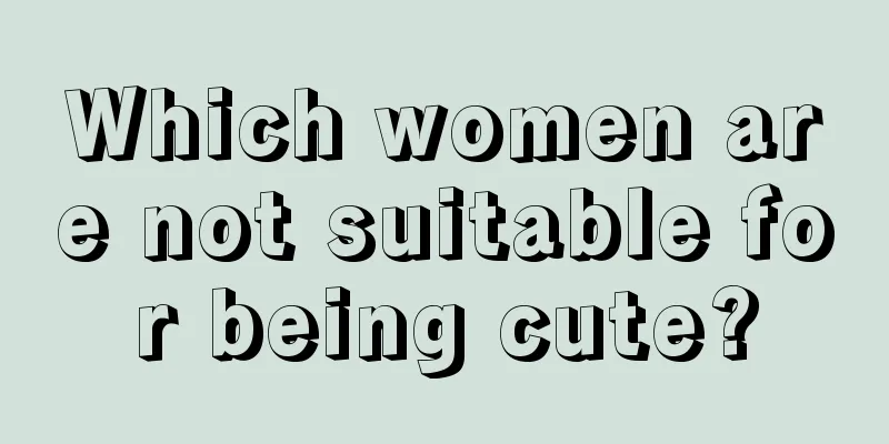 Which women are not suitable for being cute?