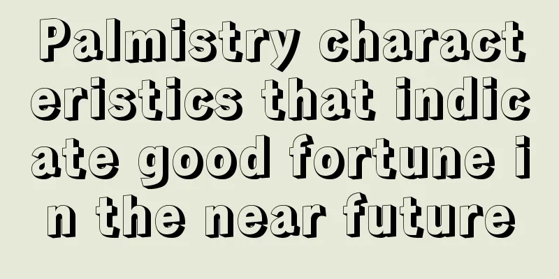 Palmistry characteristics that indicate good fortune in the near future