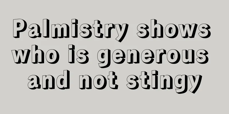 Palmistry shows who is generous and not stingy