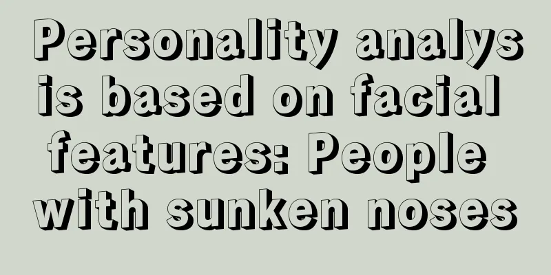 Personality analysis based on facial features: People with sunken noses