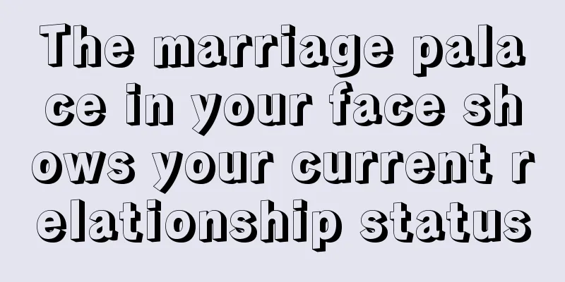 The marriage palace in your face shows your current relationship status