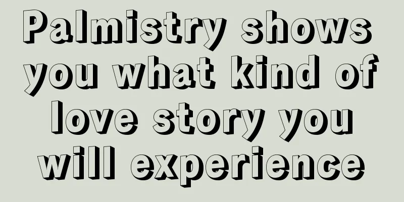 Palmistry shows you what kind of love story you will experience
