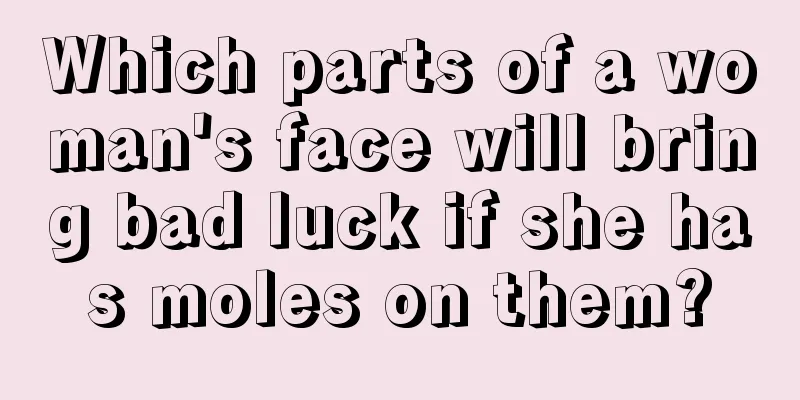 Which parts of a woman's face will bring bad luck if she has moles on them?