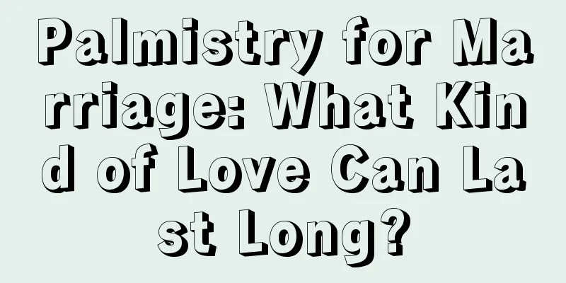 Palmistry for Marriage: What Kind of Love Can Last Long?