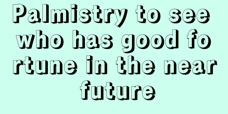 Palmistry to see who has good fortune in the near future