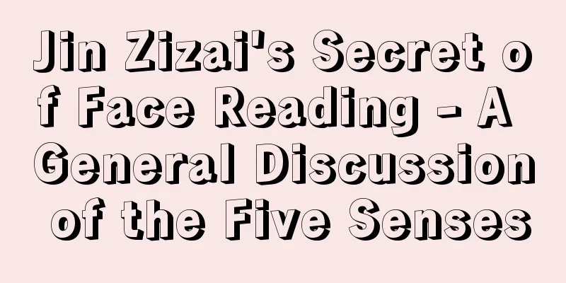 Jin Zizai's Secret of Face Reading - A General Discussion of the Five Senses