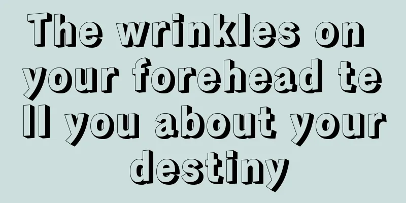 The wrinkles on your forehead tell you about your destiny