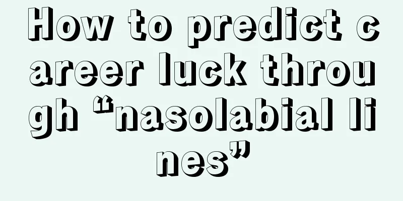 How to predict career luck through “nasolabial lines”