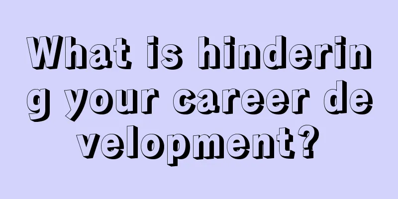 What is hindering your career development?