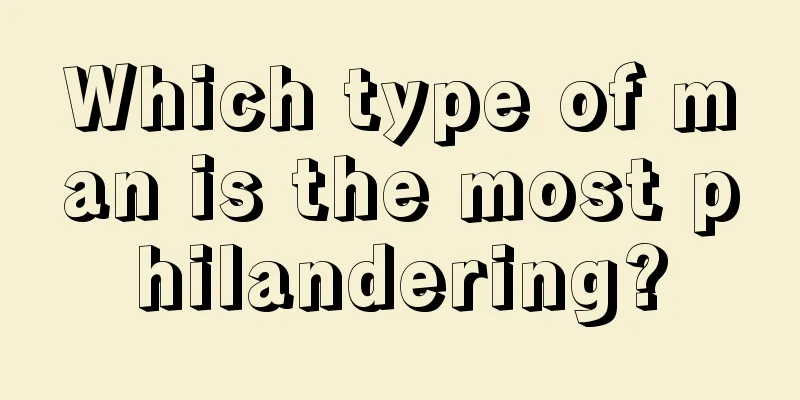Which type of man is the most philandering?