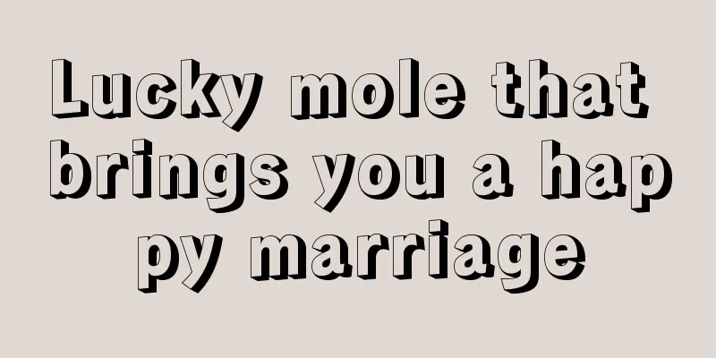 Lucky mole that brings you a happy marriage