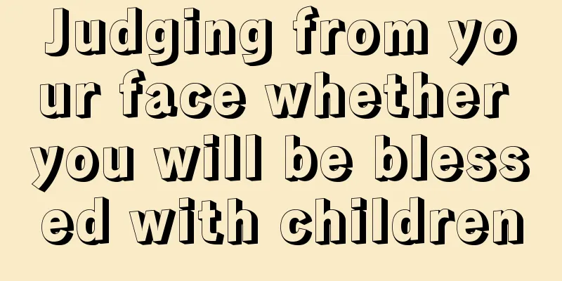 Judging from your face whether you will be blessed with children