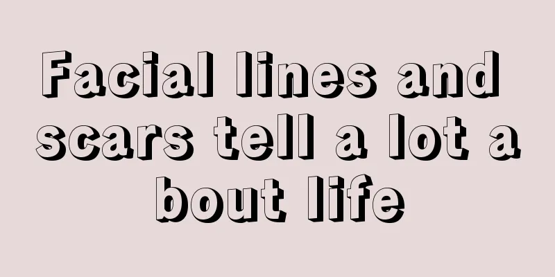 Facial lines and scars tell a lot about life
