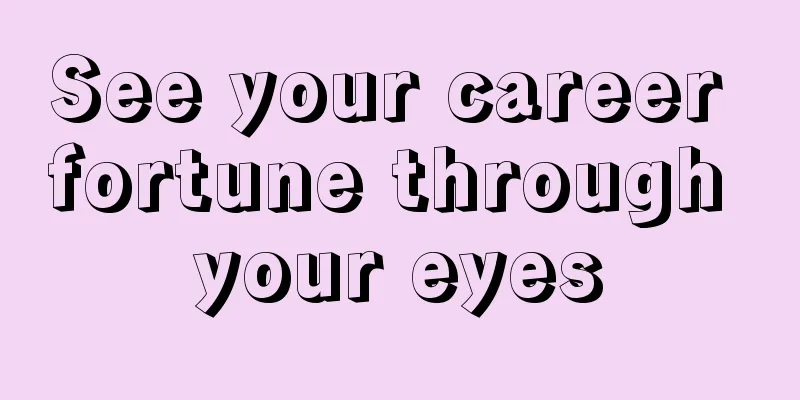 See your career fortune through your eyes