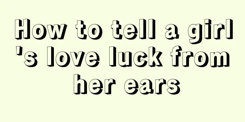 How to tell a girl's love luck from her ears